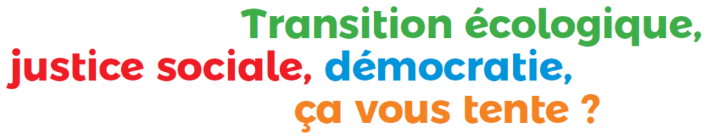 « Transition écologique, justice sociale, démocratie, ça vous tente ? »